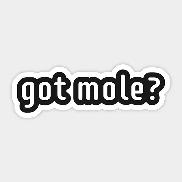 got mole? Sticker by MessageOnApparel